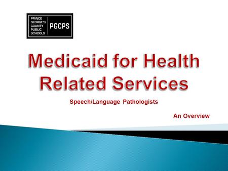 Speech/Language Pathologists An Overview. Federal regulations permit and encourage school systems to recover costs from public health insurance (Medicaid)