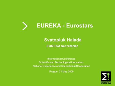 Shaping tomorrow’s innovations today www.eureka.be EUREKA EUREKA - Eurostars International Conference Scientific and Technological Innovation: National.