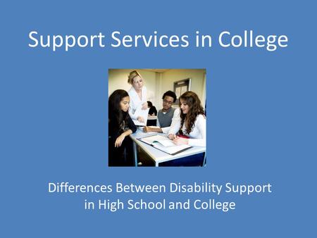 Support Services in College Differences Between Disability Support in High School and College.