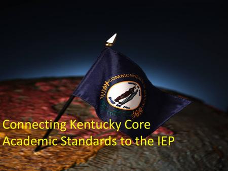 Connecting Kentucky Core Academic Standards to the IEP.