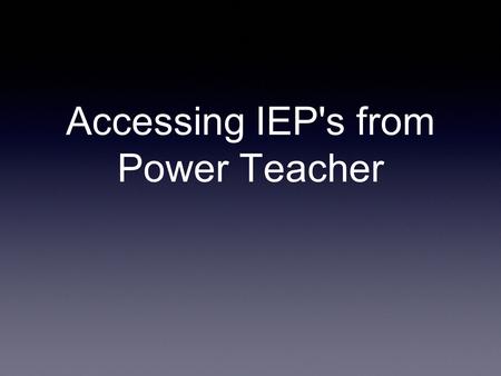 Accessing IEP's from Power Teacher