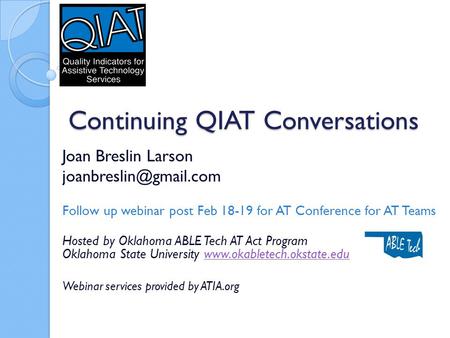 Continuing QIAT Conversations Joan Breslin Larson Follow up webinar post Feb 18-19 for AT Conference for AT Teams Hosted by Oklahoma.