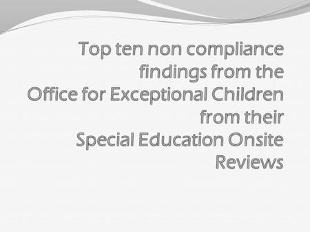 Top ten non compliance findings from the Office for Exceptional Children from their Special Education Onsite Reviews.