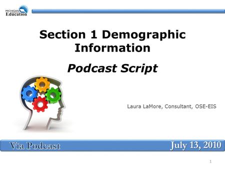 Section 1 Demographic Information Podcast Script Laura LaMore, Consultant, OSE-EIS July 13, 2010 1.