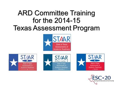 ARD Committee Training for the 2014-15 Texas Assessment Program Presented by ESC Region 11 Fort Worth, Texas.