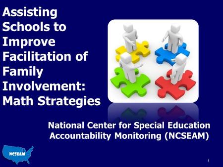 Assisting Schools to Improve Facilitation of Family Involvement: Math Strategies National Center for Special Education Accountability Monitoring (NCSEAM)