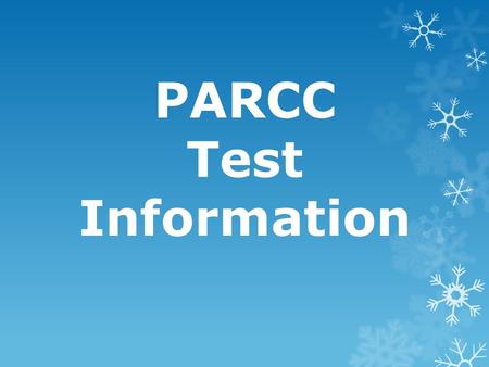 PARCC Test Information. 4 Louisiana Believes Test Content Louisiana will administer PARCC assessment for English language arts (ELA) and math to students.
