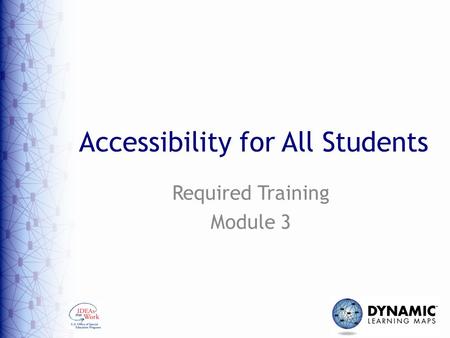 Accessibility for All Students Required Training Module 3.