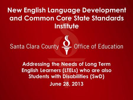 New English Language Development and Common Core State Standards Institute Addressing the Needs of Long Term English Learners (LTELs) who are also Students.