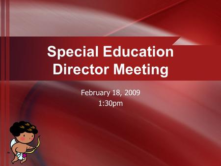 Special Education Director Meeting February 18, 2009 1:30pm.