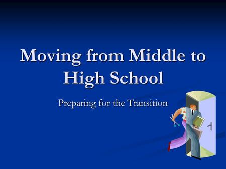 Moving from Middle to High School Preparing for the Transition.