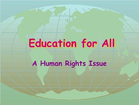 Education for All Education for All A Human Rights Issue.