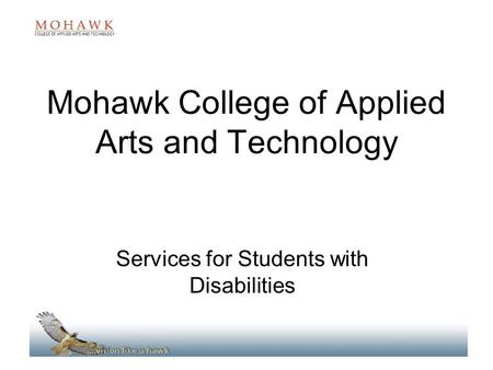 Mohawk College of Applied Arts and Technology Services for Students with Disabilities.
