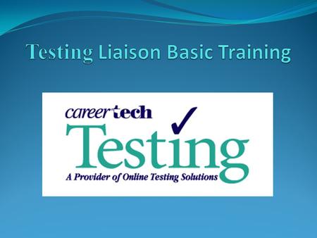 Who can be a Testing Liaison? The CareerTech Testing Center has only one “rule” about who can/cannot be a Testing Liaison: ***INSTRUCTORS AND INSTRUCTIONAL.