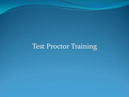 Test Proctor Training. Test Proctor Requirements All Oklahoma State Testing Program (OSTP) test administration sessions shall be monitored by an adult.