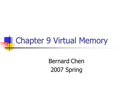 Chapter 9 Virtual Memory Bernard Chen 2007 Spring.