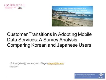 1 Customer Transitions in Adopting Mobile Data Services: A Survey Analysis Comparing Korean and Japanese Users JE Short and J Siegel.