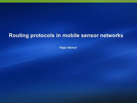 Routing protocols in mobile sensor networks -Rajiv Menon.