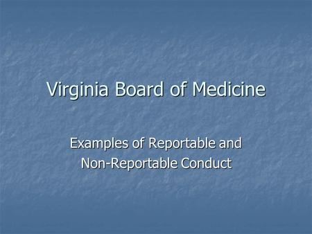 Virginia Board of Medicine Examples of Reportable and Non-Reportable Conduct.