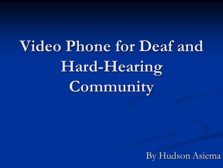 Video Phone for Deaf and Hard-Hearing Community By Hudson Asiema.