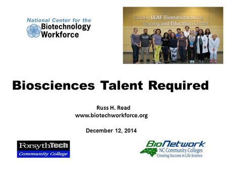 Russ H. Read www.biotechworkforce.org Biosciences Talent Required December 12, 2014.