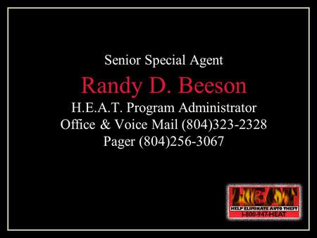 Senior Special Agent Randy D. Beeson H.E.A.T. Program Administrator Office & Voice Mail (804)323-2328 Pager (804)256-3067.