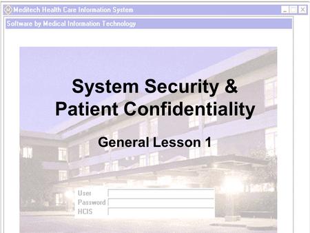 System Security & Patient Confidentiality General Lesson 1.