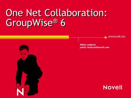 Pekka Lindqvist One Net Collaboration: GroupWise ® 6.