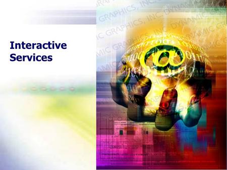 Interactive Services. New Tendencies Time to Market Connectivity Intangible Business Environment changes very fast that makes difficult to define the.