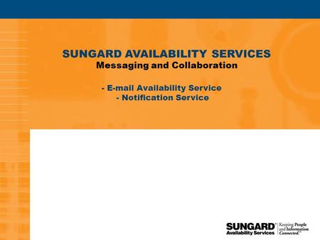 1 SUNGARD AVAILABILITY SERVICES Messaging and Collaboration - E-mail Availability Service - Notification Service.