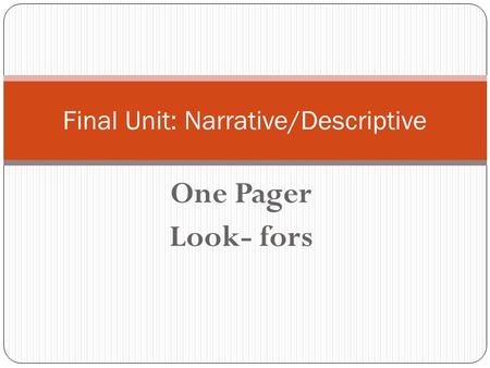 One Pager Look- fors Final Unit: Narrative/Descriptive.