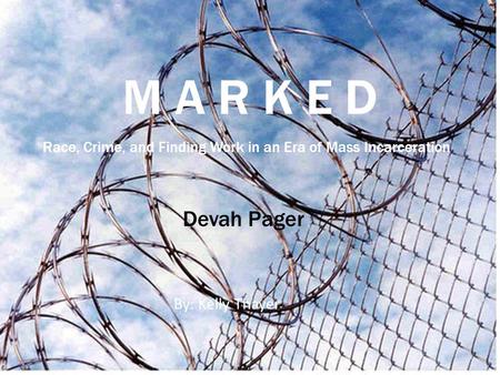 M A R K E D Devah Pager By: Kelly Thayer