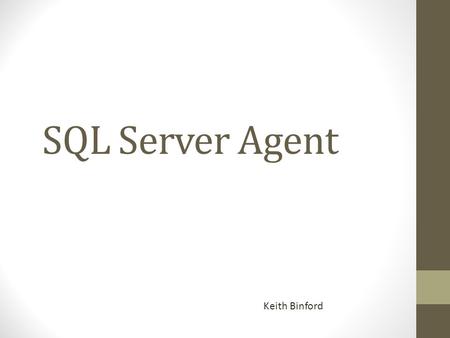 SQL Server Agent Keith Binford. SQL Server Agent SQL Server Agent is a Windows service that can execute and schedule tasks and jobs.