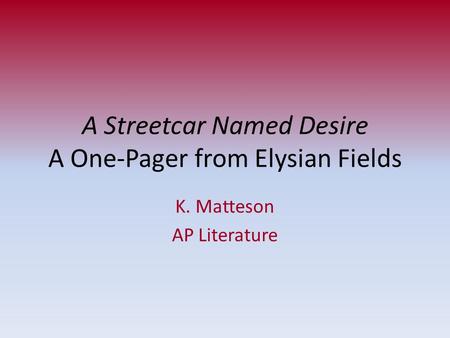 A Streetcar Named Desire A One-Pager from Elysian Fields K. Matteson AP Literature.