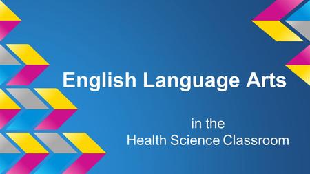 English Language Arts in the Health Science Classroom.