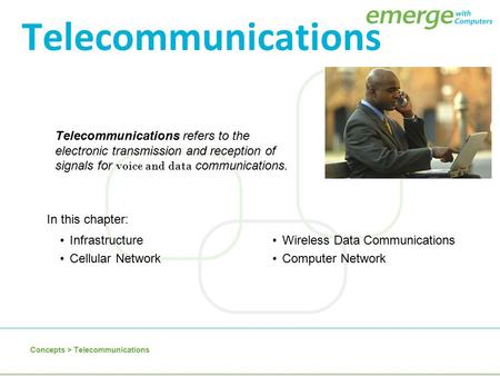 Telecommunications Telecommunications refers to the electronic transmission and reception of signals for voice and data communications. In this chapter: