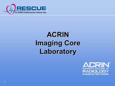 1 ACRIN Imaging Core Laboratory. Aim 1 To ensure uniformity and high quality of test performance, image acquisition and image interpretation throughout.