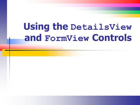 Using the DetailsView and FormView Controls. Slide 2 DetailsView (Introduction) Use the DetailsView control to Display a single record at a time Insert,