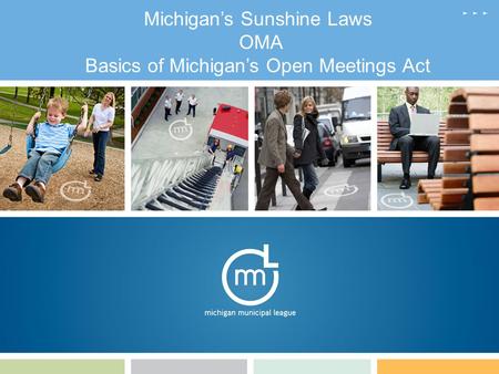 1 Michigan’s Sunshine Laws OMA Basics of Michigan’s Open Meetings Act.