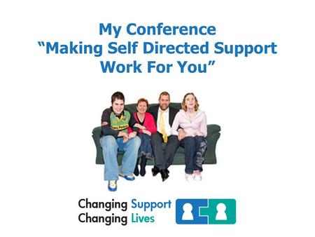 My Conference “Making Self Directed Support Work For You”
