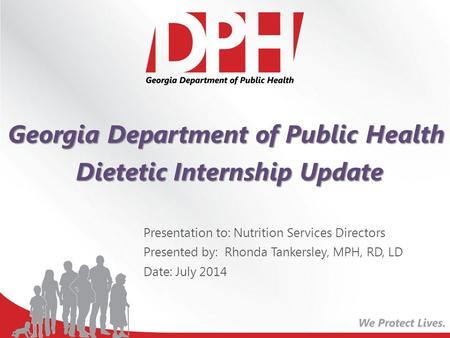 Georgia Department of Public Health Dietetic Internship Update Dietetic Internship Update Presentation to: Nutrition Services Directors Presented by: Rhonda.
