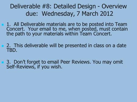 Deliverable #8: Detailed Design - Overview due: Wednesday, 7 March 2012 1. All Deliverable materials are to be posted into Team Concert. Your email to.
