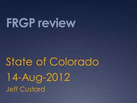 FRGP review State of Colorado 14-Aug-2012 Jeff Custard.