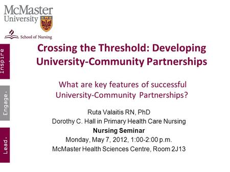 Inspire. Lead. Engage. Crossing the Threshold: Developing University-Community Partnerships What are key features of successful University-Community Partnerships?