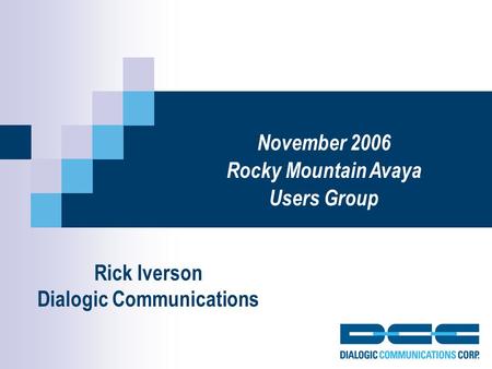 Rick Iverson Dialogic Communications November 2006 Rocky Mountain Avaya Users Group.