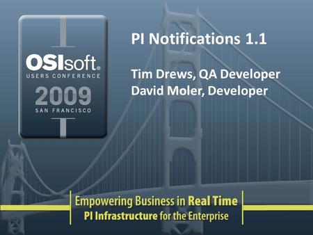 PI Notifications 1.1 Tim Drews, QA Developer David Moler, Developer.