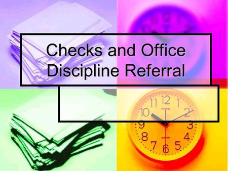 Checks and Office Discipline Referral. Good News…..there are less checks! Limited the types of checks Limited the types of checks Fewer ways that you.