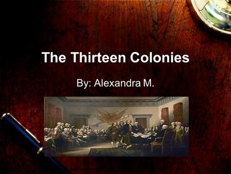 The Thirteen Colonies By: Alexandra M. Family Life Homes  Homes were made out of wood.  The poor lived in whatever they could find.  The middle class.