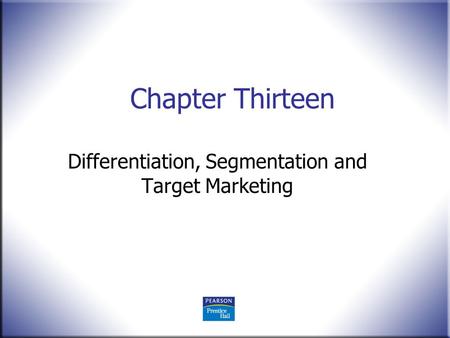 Chapter Thirteen Differentiation, Segmentation and Target Marketing.