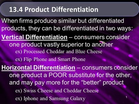 1 13.4 Product Differentiation When firms produce similar but differentiated products, they can be differentiated in two ways: Vertical Differentiation.